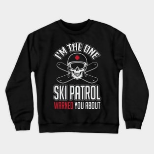 Skiing: I'm the one ski patrol warned you about Crewneck Sweatshirt